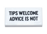 White Tile 1 x 2 with Groove with Black 'TIPS WELCOME ADVICE IS NOT' Pattern (Sticker) - Set 910011